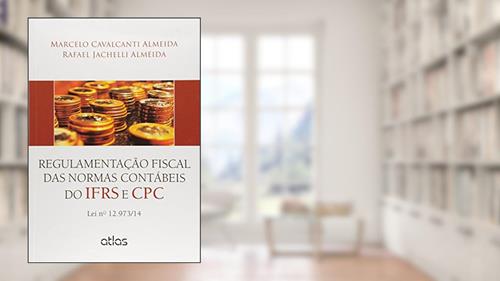 Capa de Regulamentação Fiscal Das Normas Contábeis Do Ifrs E Cpc: Lei Nº 12.973/14, do autor Atlas