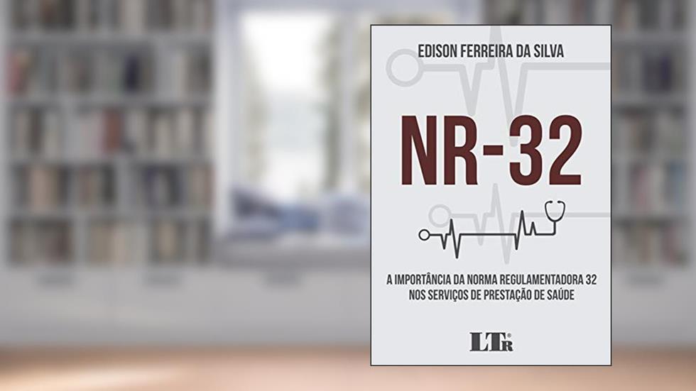 Nr-32. A Importância da Norma Regulamentadora 32 nos Serviços de Prestação de Saúde, do autor Edison Ferreira da Silva