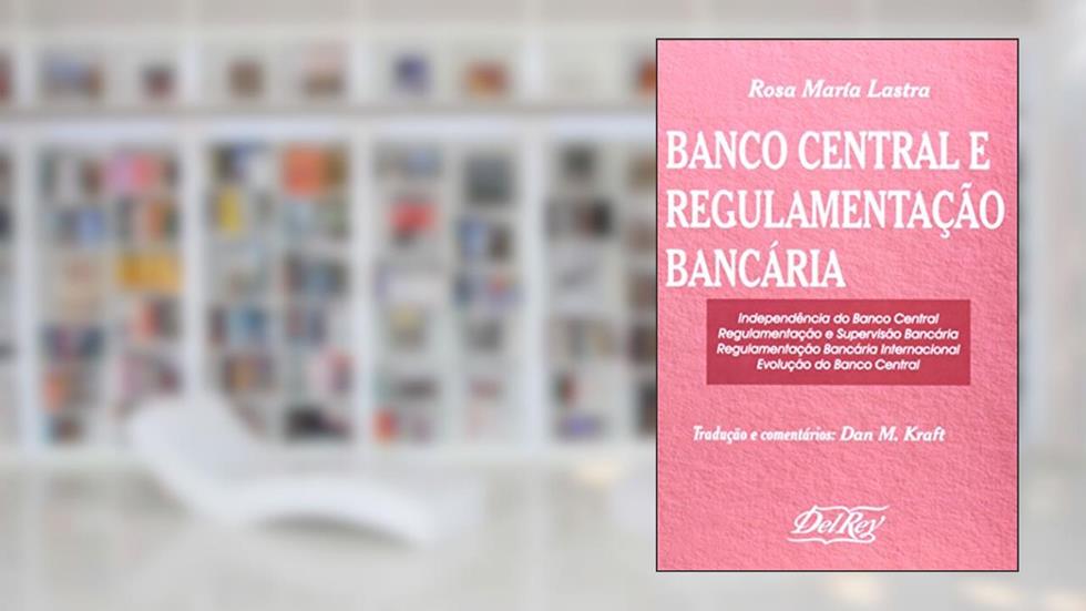Banco Central e Regulamentação Bancaria, do autor Rosa Maria Lastra