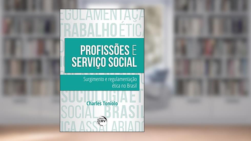 Profissões e serviço social: surgimento e regulamentação ética no Brasil, do autor Charles Toniolo