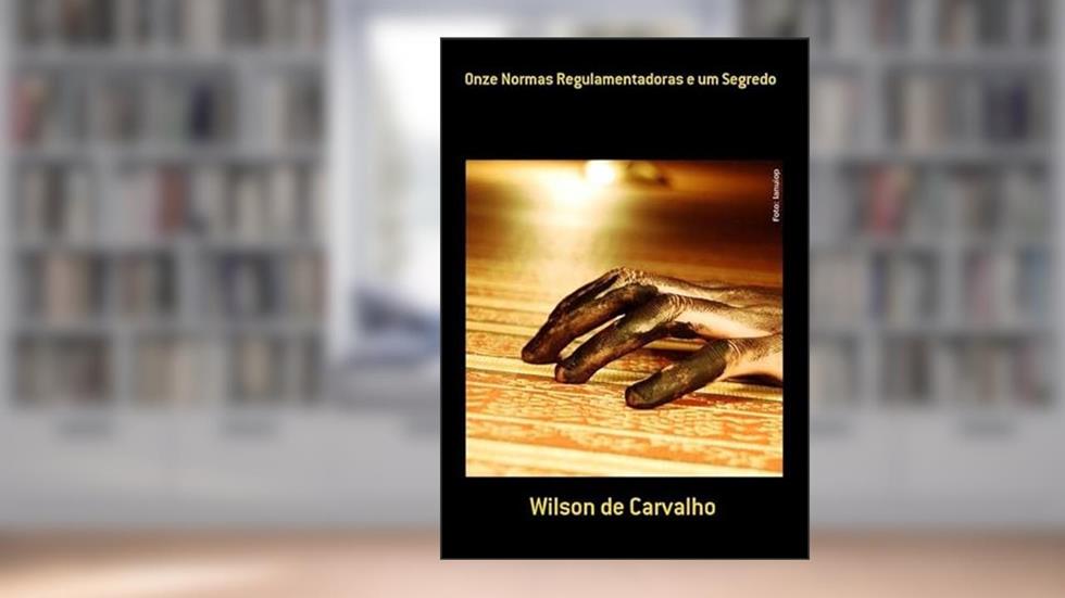 Onze Normas Regulamentadoras e Um Segredo, do autor Wilson De Carvalho