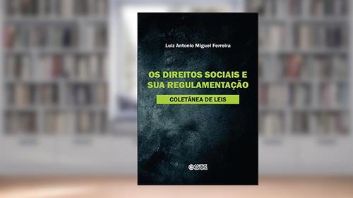 Capa de Os direitos sociais e sua regulamentação: Coletânea de leis, do autor Luiz Antonio Miguel Ferreira