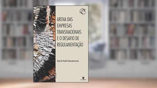 Arena das Empresas Transnacionais e o Desafio de Regulamentação, do autor Karlo Koiti Kawamura