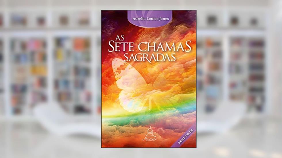 AS SETE CHAMAS SAGRADAS: 4, do autor Aurelia Louise Jones