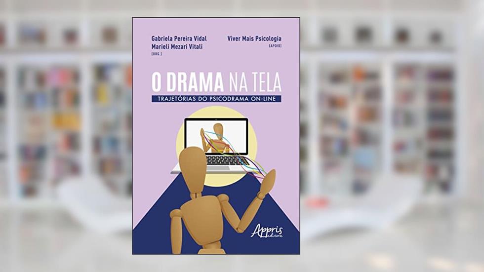 O Drama na Tela: Trajetórias do Psicodrama On-Line, do autor Gabriela Pereira Vidal; Marieli Mezari Vitali