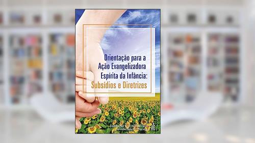 Capa de Orientação Para a Ação Evangelizadora Espírita da Infância: Subsídios e Diretrizes, do autor Federação Espírita Brasileira