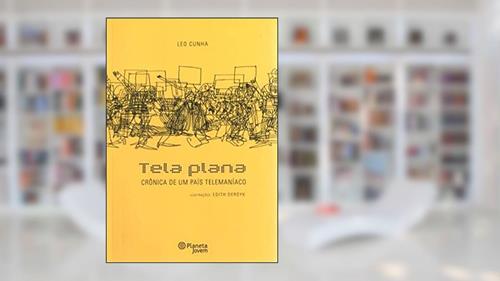 Capa de Tela Plana - crônica de um PaísTelemaníaco, do autor Leo Cunha