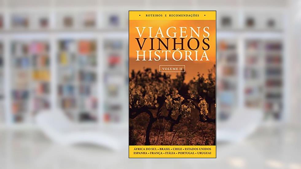 Viagens Vinhos História - Volume II, do autor Milton Mira de Assumpção Filho