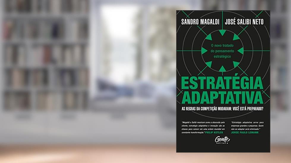 Estratégia adaptativa: O novo tratado do pensamento estratégico, do autor Sandro Magaldi; José Salibi Neto