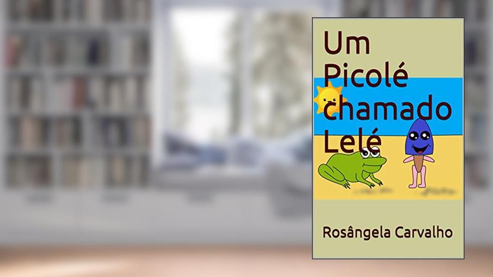 Um Picolé chamado Lelé, do autor Rosângela Carvalho