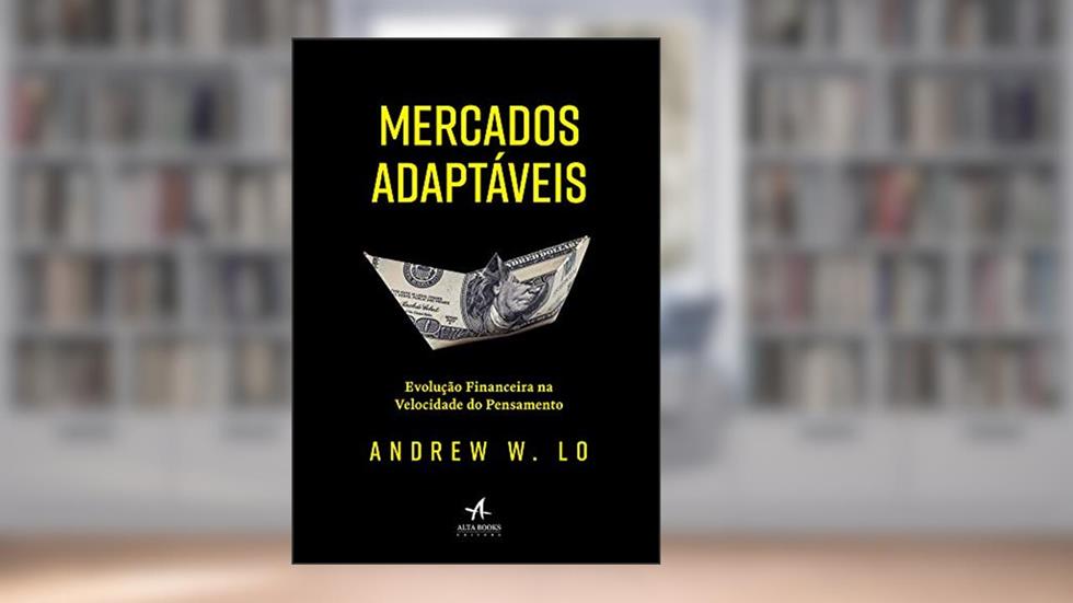Mercados Adaptáveis: Evolução Financeira na Velocidade do Pensamento, do autor Andrew W. Lo