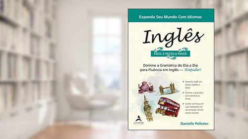 Capa de Inglês - Fácil e Passo a Passo: domine a gramática do dia a dia para fluência em inglês - rápido!, do autor Danielle Pelletier