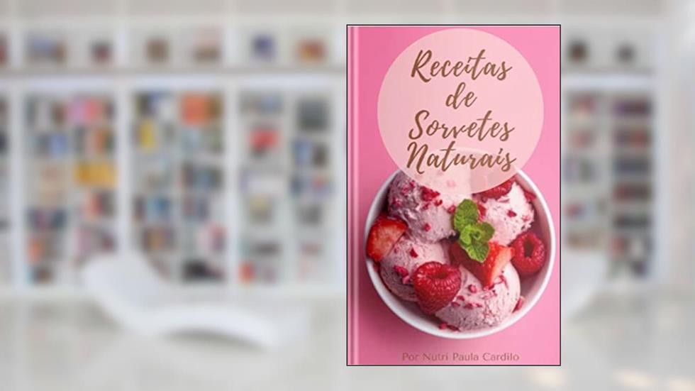 Receitas de Sorvetes Naturais, do autor Paula Cardilo