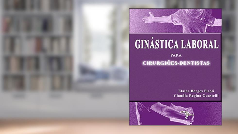 Ginástica Laboral Para Cirurgiões Dentistas, do autor Elaine Borges Picoli