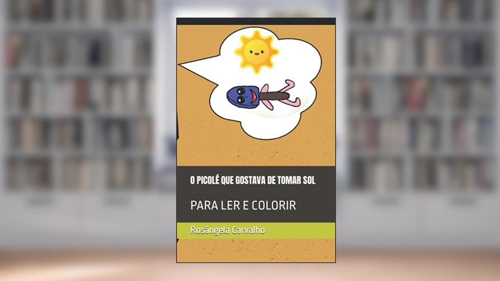 O PICOLÉ QUE GOSTAVA DE TOMAR SOL: PARA LER E COLORIR, do autor Rosângela Carvalho