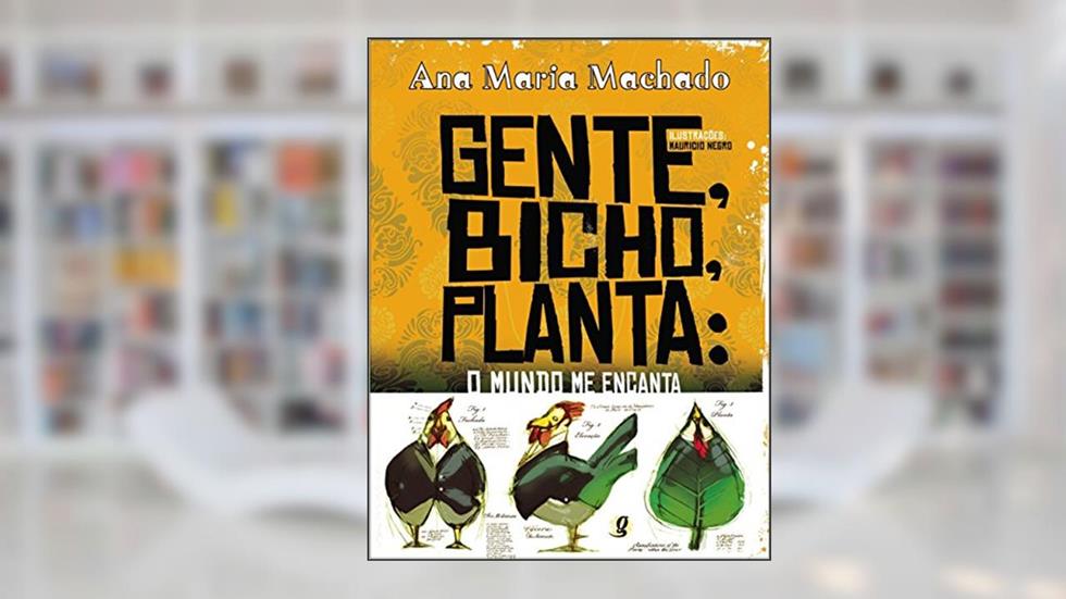 Gente, Bicho, Planta: Gente, Bicho, Planta: O Mundo Me Encanta: o mundo me encanta, do autor Ana Maria Machado