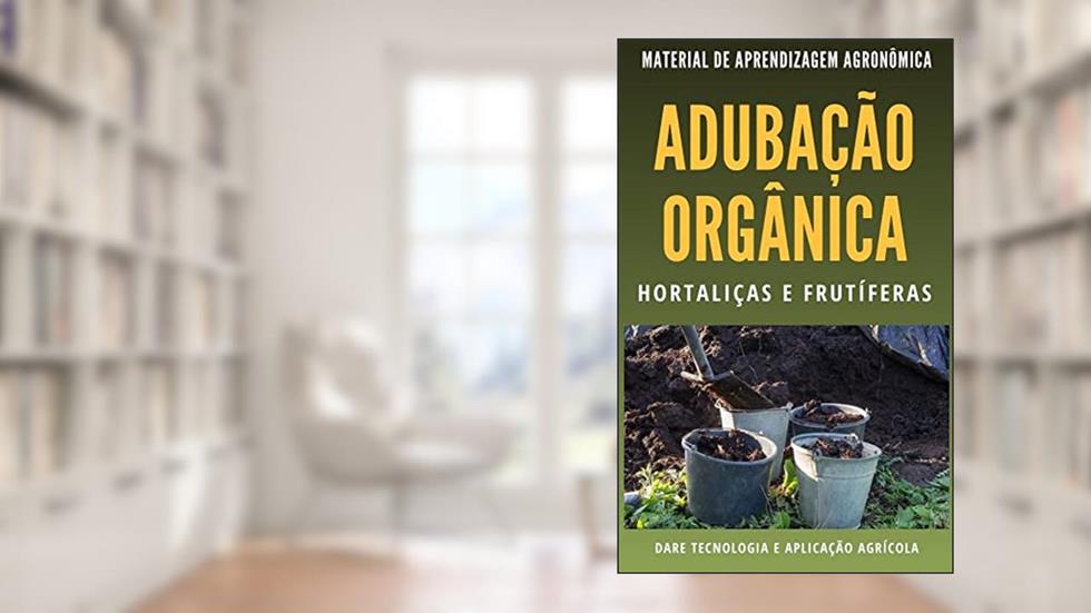 ADUBAÇÃO ORGÂNICA | Métodos de Recomendação para Hortaliças e Frutiferas, do autor DARE AGRO