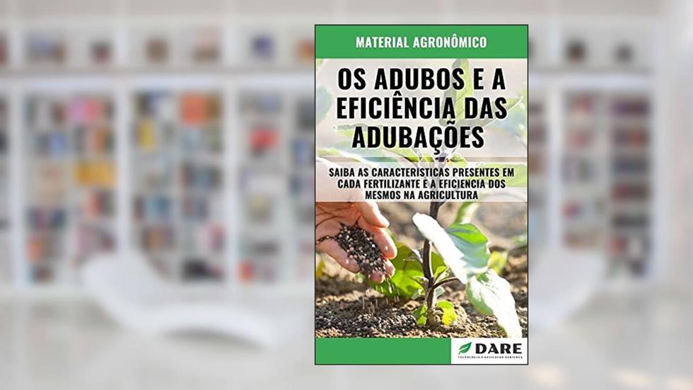 OS ADUBOS E A EFICIÊNCIA DAS ADUBAÇÕES, do autor DARE AGRO