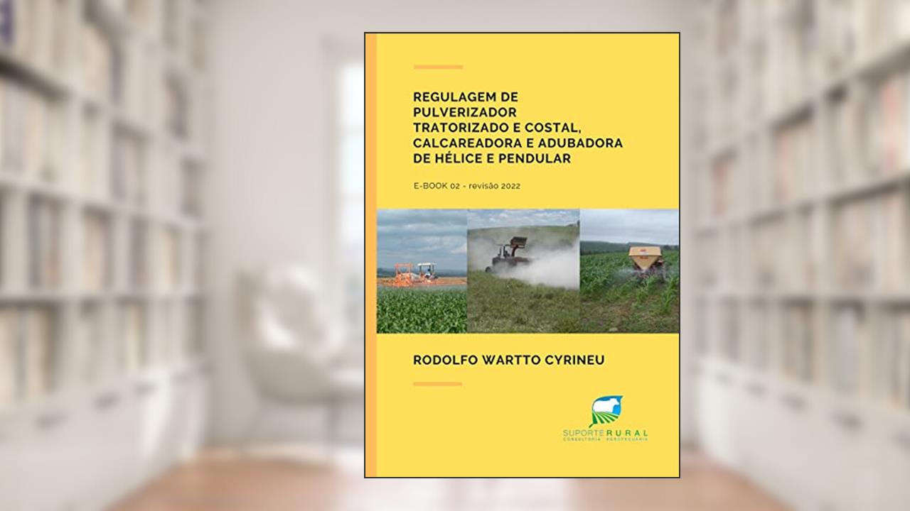 Regulagem de pulverizador tratorizado e costal, calcareadora e adubadora de hélice e pendular, do autor Rodolfo Wartto Cyrineu