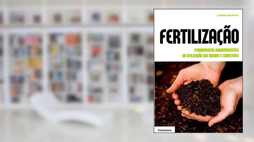 Fertilização, Fundamentos Agroambientais da Utilização dos Adubos e Corretivos, do autor J. Quelhas dos Santos
