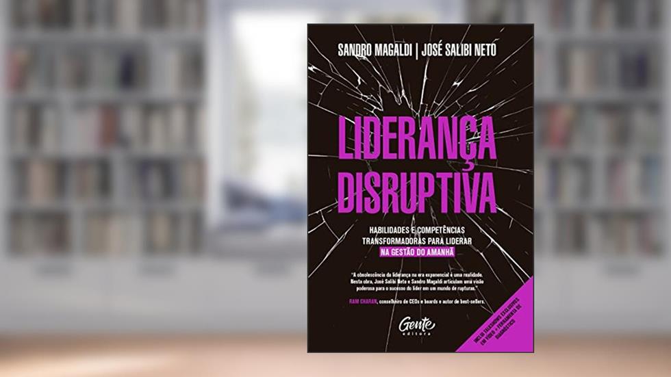 Liderança disruptiva: Habilidades e competências transformadoras para liderar na gestão do amanhã, do autor Sandro Magaldi; JOSÉ SALIBI NETO