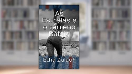 Capa de As Estrelas e o terreno Baldio, do autor Etha Zulauf