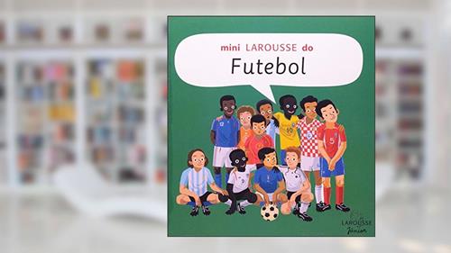 Capa de Mini Larousse do Futebol, do autor Vicent Desplanche