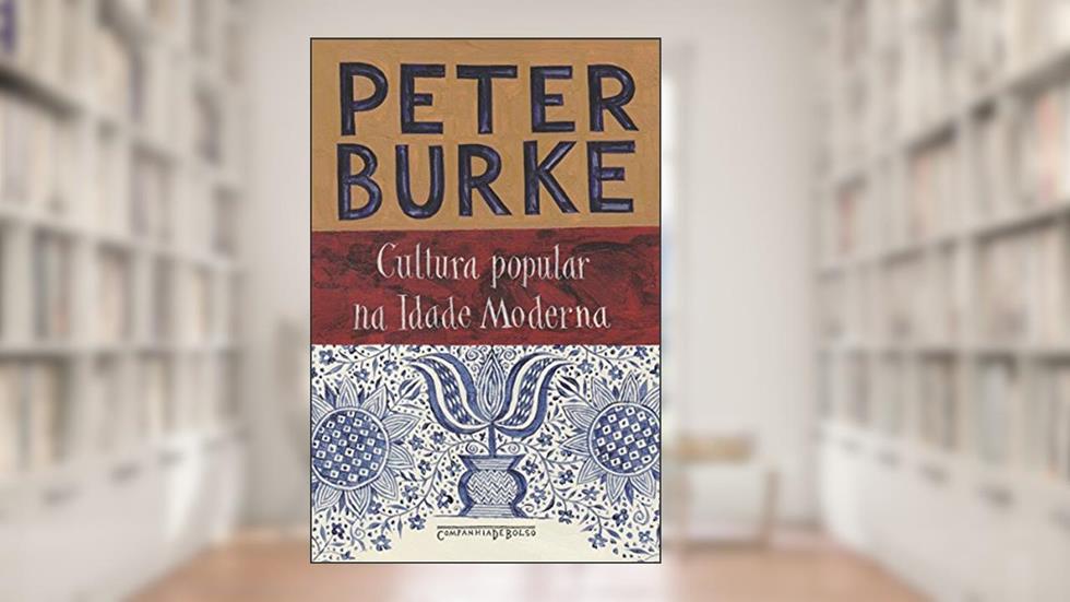 Cultura popular na Idade Moderna: Europa, 1500-1800, do autor Peter Burke