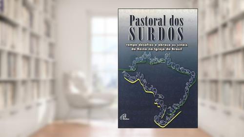 Capa de Pastoral dos surdos rompe desafios e abraça os sinais do Reino na Igreja do: Brasil, do autor Pastoral dos Surdos