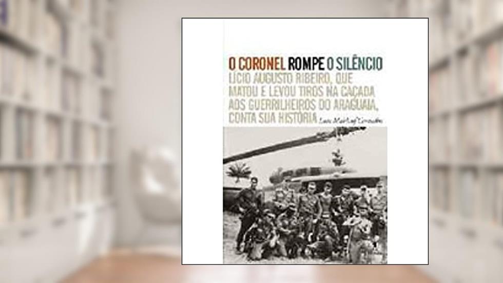 O Coronel Rompe o Silencio, do autor Luiz M. Carvalho