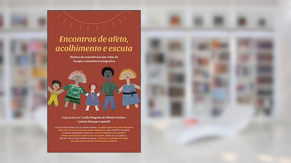 Encontros de afeto, acolhimento e escuta: Relatos de experiências das rodas de Terapia Comunitária Integrativa, do autor Luciene Marques Lupatelli