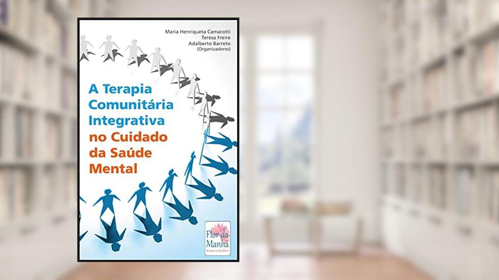 A TERAPIA COMUNITÁRIA INTEGRATIVA NO CUIDADO DA SAÚDE MENTAL, do autor MARIA HENRIQUETA CAMAROTTI; TERESA FREIRE; ADALBERTO BARRETO