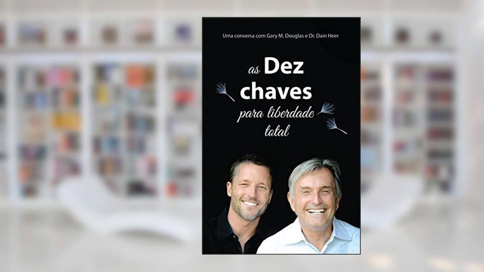 As Dez Chaves Para Liberdade Total, do autor Gary M. Douglas; Dr. Dain Heer