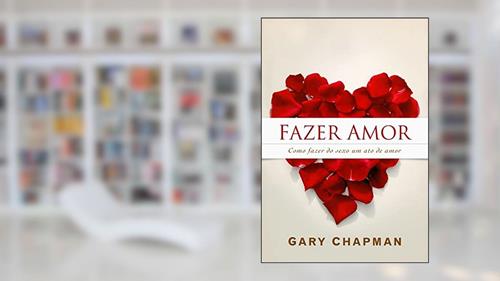 Capa de Fazer amor: Como fazer do sexo um ato de amor, do autor Gary Chapman