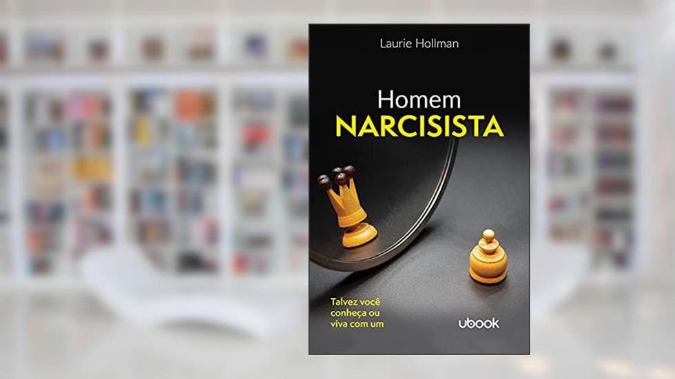 Homem Narcisista: Talvez Você Conheça Ou Viva Com Um, do autor Laurie Hollman
