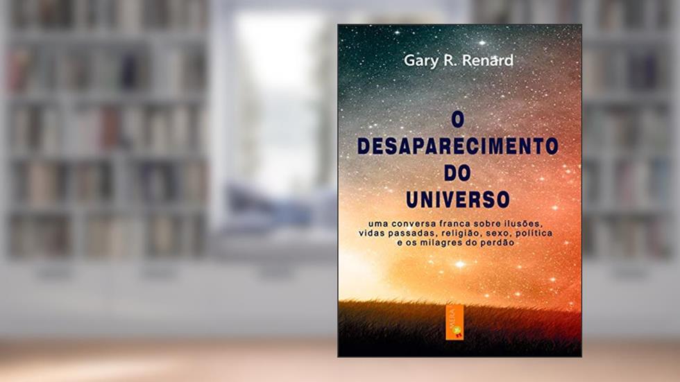 O Desaparecimento do Universo, do autor Gary R. Renard