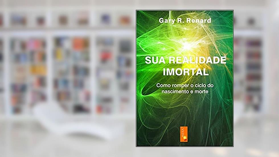 Sua Realidade Imortal (Livro 2), do autor Gary R. Renard