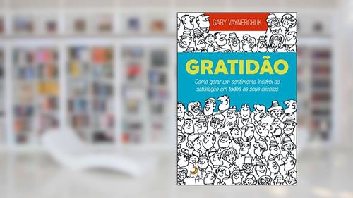 Capa de Gratidão: Como gerar um sentimento incrível de satisfação em todos os seus clientes, do autor Gary Vaynerchuk