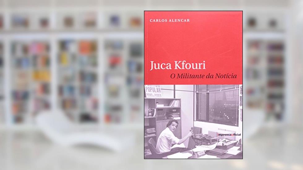 Juca Kfouri. O Militante Da Noticia, do autor Carlos Alencar
