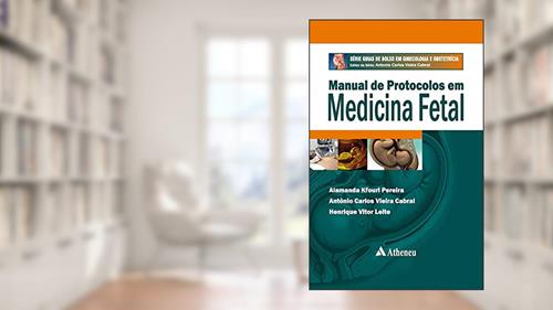 Capa de Manual de Protocolos em Medicina Fetal, do autor Antonio Carlos Vieira Cabral; Henrique Vitor Leite; Alamanda Kfouri Pereira