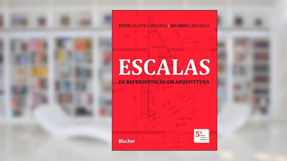 Escalas de Representação em Arquitetura, do autor Edite Galote Carranza; Ricardo Carranza