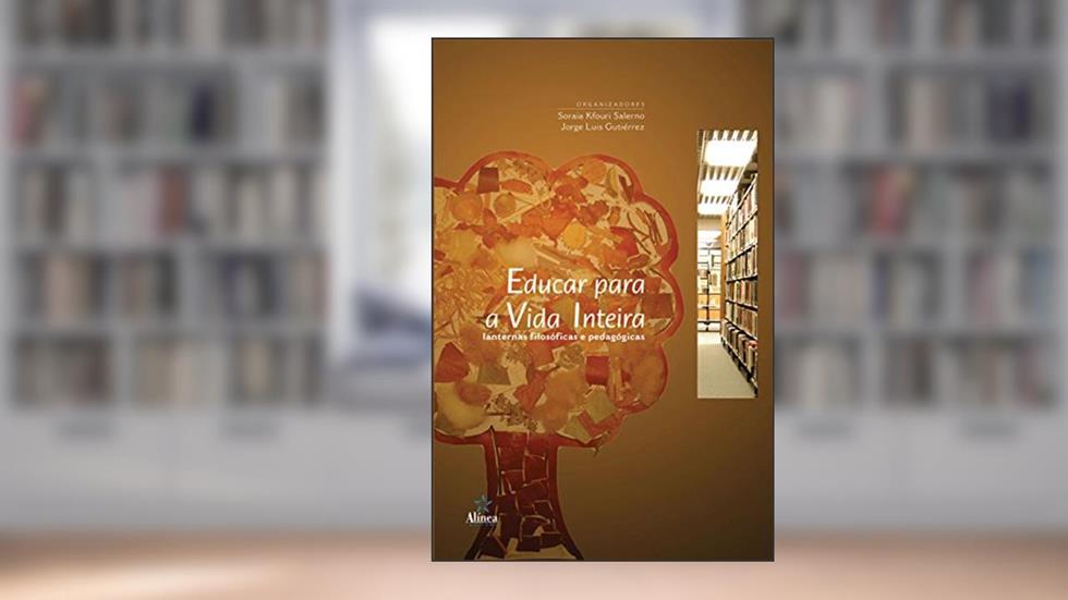 Educar Para a Vida Inteira. Lanternas Filosóficas e Pedagógicas, do autor Soraia Kfouri Salerno; Jorge Luis Gutiérrez