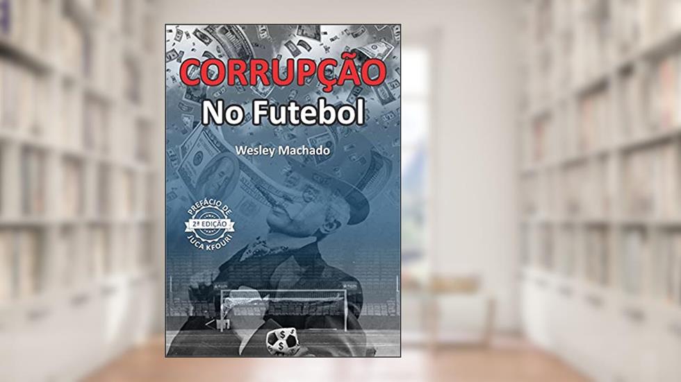 Corrupção no futebol, do autor Wesley Machado