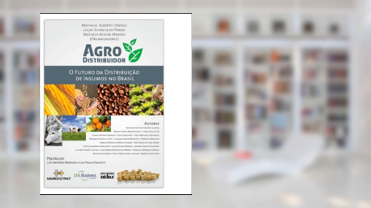 Agrodistribuidor. O Futuro da Distribuição de Insumos no Brasil, do autor Matheus Alberto Consoli; Matheus Kfouri Marino