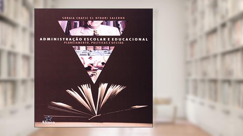 Administração Escolar e Educacional. Planejamento, Políticas e Gestão, do autor Soraia Chafic El Kfouri Salerno