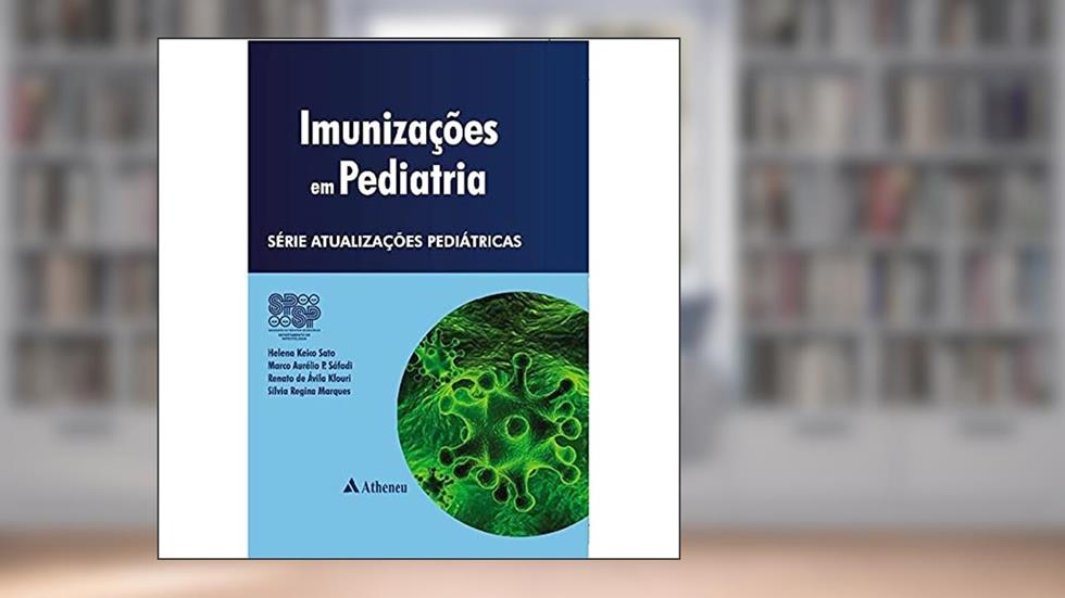 Imunizações em Pediatria, do autor Helena Keiko Sato; Marco Aurélio P. Sáfadi; Renato de Ávila Kfouri; Silvia Regina Marques
