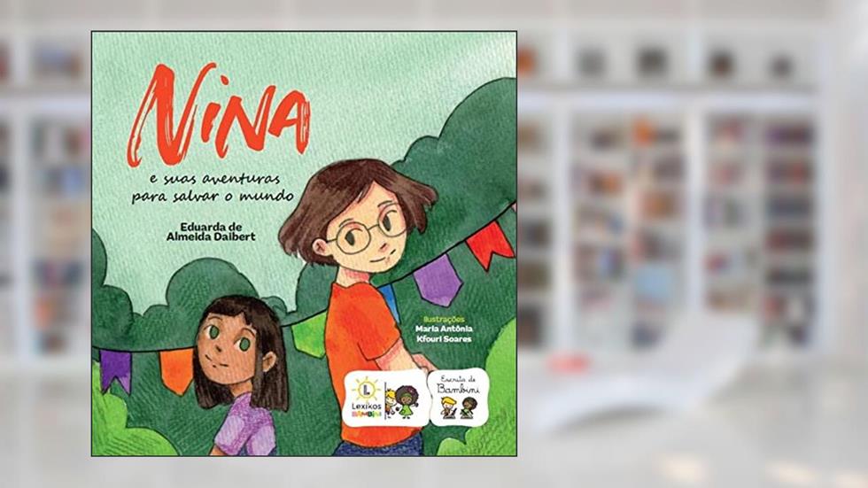Nina e suas aventuras para salvar o mundo, do autor Daibert, Eduarda de Almeida/Soares, Maria Antônia Kfouri