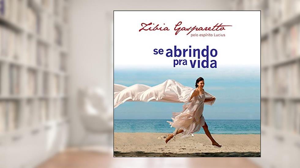 Se Abrindo Pra Vida, do autor Zíbia Gasparetto