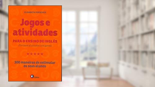 Capa de Jogos e atividades para o ensino de inglês: The Book of Activities and Games - 300 Maneiras de Estimular os Seus Alunos, do autor Elisabeth Prescher