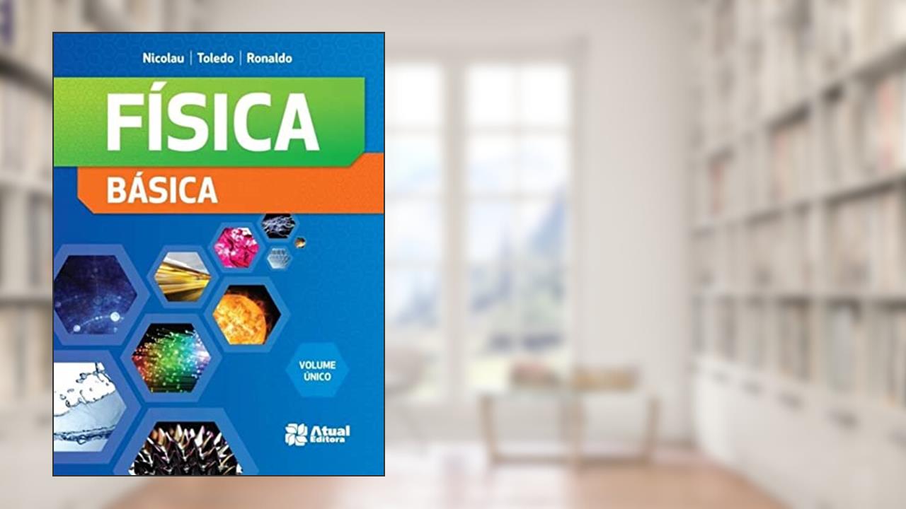 Física básica - Volume único, do autor Nicolau Gilberto Ferraro; Paulo de Toledo Soares; Ronaldo Fogo